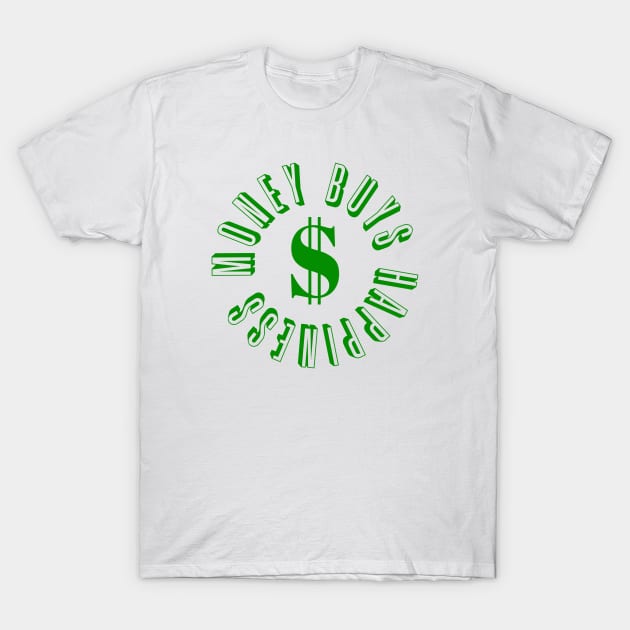 Money Buys Happiness 3 T-Shirt by Milasneeze